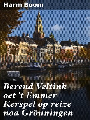 cover image of Berend Veltink oet 't Emmer Kerspel op reize noa Grönningen